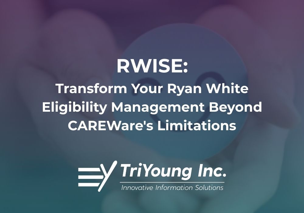 rwise: transform your ryan white eligibility management beyond carewares limitations